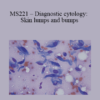 CPD - MS221 – Diagnostic cytology: Skin lumps and bumps