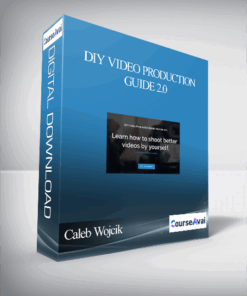Caleb Wojcik – DIY Video Production Guide 2.0