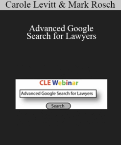 Carole Levitt, Mark Rosch - Advanced Google Search for Lawyers