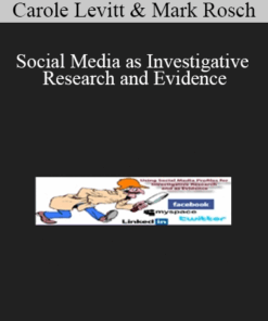 Carole Levitt, Mark Rosch - Social Media as Investigative Research and Evidence