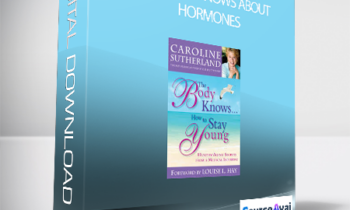 Caroline Sutherland - The Body Knows About Hormones