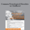 Carolyn Zook Lewis - Common Neurological Disorders in Childhood: Recognition