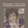 Casey Truffo - Add Clinicians - How to Create a Group Practice (On Demand)