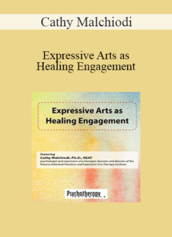 Cathy Malchiodi - Expressive Arts as Healing Engagement