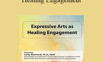 Cathy Malchiodi - Expressive Arts as Healing Engagement