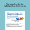 Chad C. Hensel - Pharmacology for the Rehabilitation Professional: Countering Side Effects & Dangerous Reactions to Promote Better Outcomes