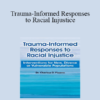 Charissa Pizarro - Trauma-Informed Responses to Racial Injustice: Interventions for New