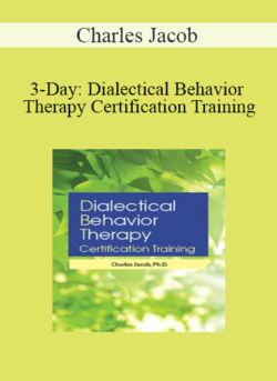 Charles Jacob - 3-Day: Dialectical Behavior Therapy Certification Training