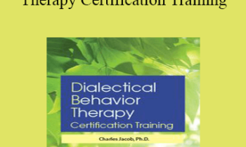 Charles Jacob - 3-Day: Dialectical Behavior Therapy Certification Training