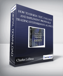 Charles LeBeau – How To Design. Test. Evaluate and Implement Profitable Trading Systems(Manual Only)