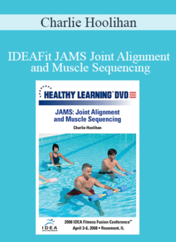 Charlie Hoolihan - IDEAFit JAMS Joint Alignment and Muscle Sequencing