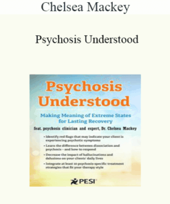 Chelsea Mackey - Psychosis Understood: Making Meaning of Extreme States for Lasting Recovery
