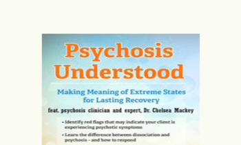 Chelsea Mackey - Psychosis Understood: Making Meaning of Extreme States for Lasting Recovery