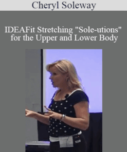 Cheryl Soleway - IDEAFit Stretching "Sole-utions" for the Upper and Lower Body