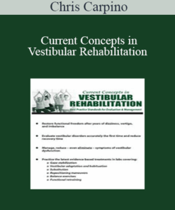 Chris Carpino - Current Concepts in Vestibular Rehabilitation: Best Practice Standards for Evaluation & Management