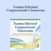 Christina Reese - Trauma-Informed Compassionate Classrooms: Strategies to Reduce Challenging Behavior