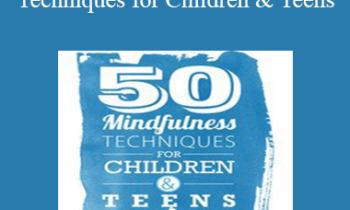 Christopher Willard - 50 Mindfulness Techniques for Children & Teens