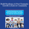 Christopher Willard - Build Resilience and Post-Traumatic Growth in Kids & Community: Mindfulness Practices for Therapists