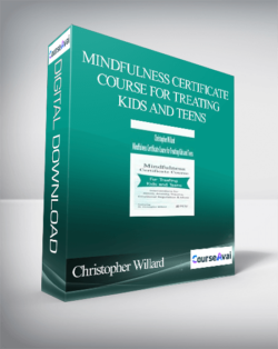 Christopher Willard - Mindfulness Certificate Course for Treating Kids and Teens