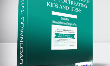 Christopher Willard - Mindfulness Certificate Course for Treating Kids and Teens