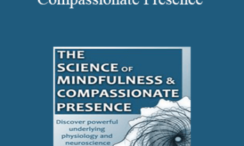 Christopher Willard - The Science of Mindfulness and Compassionate Presence