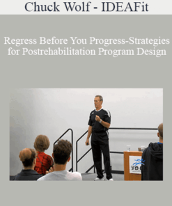 Chuck Wolf - IDEAFit - Regress Before You Progress-Strategies for Postrehabilitation Program Design