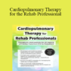 Cindy Bauer - Cardiopulmonary Therapy for the Rehab Professional: Therapeutic Interventions for All Aspects of Cardiac Care - From ICU to Outpatient