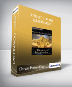 Clarissa Pinkola Estes – Theatre of the Imagination