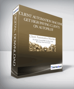 Client Automation Machine – Get High Paying Clients On Autopilot