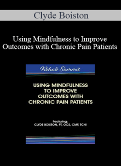 Clyde Boiston - Using Mindfulness to Improve Outcomes with Chronic Pain Patients