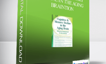 Cognitive & Memory Decline in the Aging Brain: Effective Assessment & Intervention