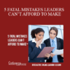 Contagious Companies - 5 FATAL MISTAKES LEADERS CAN’T AFFORD TO MAKE