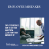 Contagious Companies - EMPLOYEE MISTAKES: HOW TO LET THEM MAKE THEM