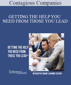 Contagious Companies - GETTING THE HELP YOU NEED FROM THOSE YOU LEAD