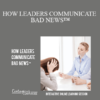 Contagious Companies - HOW LEADERS COMMUNICATE BAD NEWS™