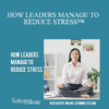 Contagious Companies - HOW LEADERS MANAGE TO REDUCE STRESS™