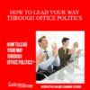 Contagious Companies - HOW TO LEAD YOUR WAY THROUGH OFFICE POLITICS