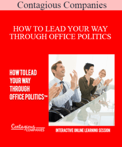 Contagious Companies - HOW TO LEAD YOUR WAY THROUGH OFFICE POLITICS