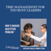 Contagious Companies - TIME MANAGEMENT FOR TOO BUSY LEADERS