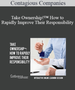 Contagious Companies - Take Ownership!™ How to Rapidly Improve Their Responsibility