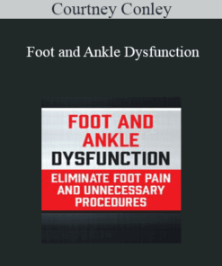 Courtney Conley - Foot and Ankle Dysfunction: Eliminate Foot Pain and Unnecessary Procedures