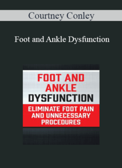 Courtney Conley - Foot and Ankle Dysfunction: Eliminate Foot Pain and Unnecessary Procedures