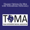 Cynthia Stuart - Therapy Options for Men with Testosterone Deficiency