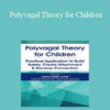 Dafna Lender - Polyvagal Theory for Children: Practical Application to Build Safety