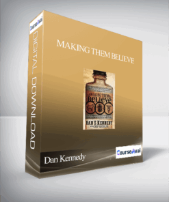 Dan Kennedy & Chip Kessler – Making Them Believe