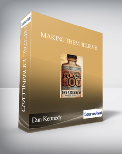 Dan Kennedy & Chip Kessler – Making Them Believe