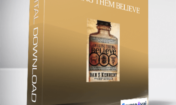 Dan Kennedy & Chip Kessler – Making Them Believe