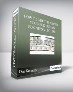 Dan Kennedy – How To Get The Money You Need For Any Business Venture