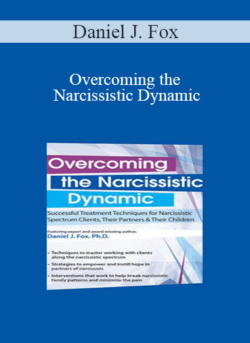 Daniel J. Fox - Overcoming the Narcissistic Dynamic: Successful Treatment Techniques for Narcissistic Spectrum Clients