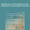 Daniel J. Fox - Significance of Attachment in the Treatment of Personality Disorders